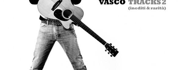 Vasco Rossi – TRACKS 2 – INEDITI E RARITA’